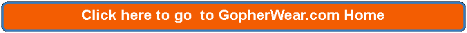 Rectangle: Rounded Corners: Click here to go  to GopherWear.com Home